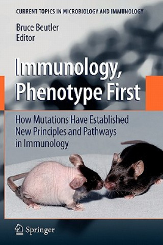 Knjiga Immunology, Phenotype First: How Mutations Have Established New Principles and Pathways in Immunology Bruce Beutler