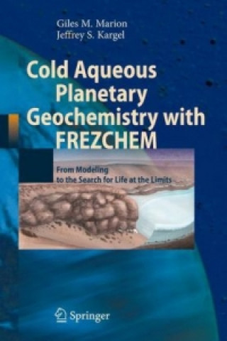 Książka Cold Aqueous Planetary Geochemistry with FREZCHEM Giles M. Marion