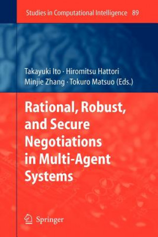 Kniha Rational, Robust, and Secure Negotiations in Multi-Agent Systems Takayuki Ito