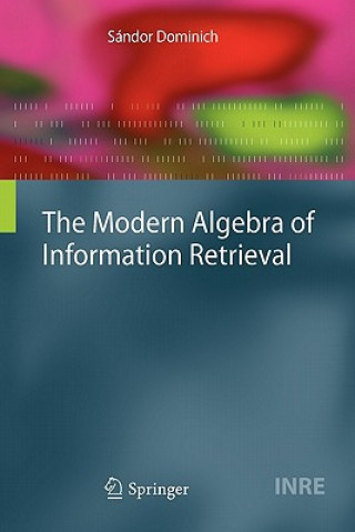 Kniha The Modern Algebra of Information Retrieval Sándor Dominich