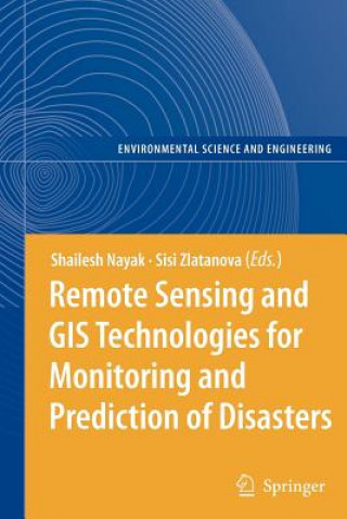 Knjiga Remote Sensing and GIS Technologies for Monitoring and Prediction of Disasters Shailesh Nayak