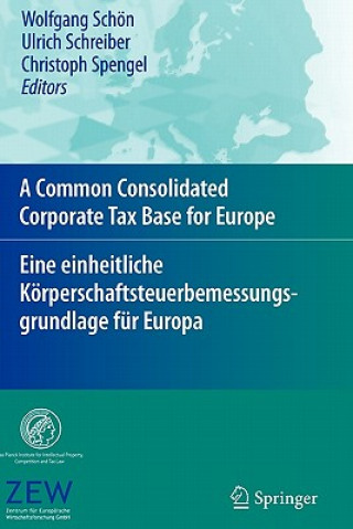 Könyv Common Consolidated Corporate Tax Base for Europe -- Eine Einheitliche Korperschaftsteuerbemessungsgrundlage Fur Europa Wolfgang Schön