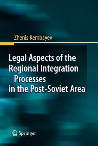 Livre Legal Aspects of the Regional Integration Processes in the Post-Soviet Area Zhenis Kembayev