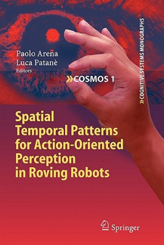 Książka Spatial Temporal Patterns for Action-Oriented Perception in Roving Robots Paolo Arena