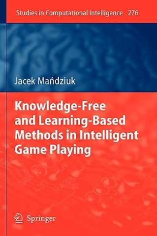 Livre Knowledge-Free and Learning-Based Methods in Intelligent Game Playing Jacek Mandziuk