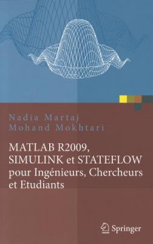 Kniha MATLAB R2009, SIMULINK et STATEFLOW pour Ingenieurs, Chercheurs et Etudiants Nadia Martaj