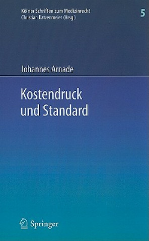 Könyv Kostendruck Und Standard: Zu Den Auswirkungen Finanzieller Zwange Auf Den Standard Sozialversicherungsrechtlicher Leistungen Und Den Haftungsrechtlich Johannes Arnade