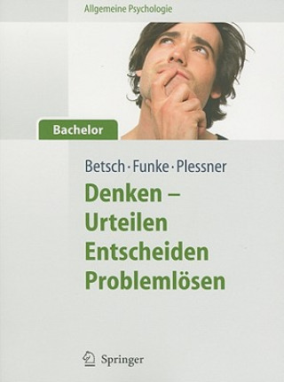 Kniha Allgemeine Psychologie fur Bachelor: Denken - Urteilen, Entscheiden, Problemlosen. Lesen, Horen, Lernen im Web. Tilmann Betsch