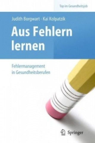 Könyv Aus Fehlern lernen - Fehlermanagement in Gesundheitsberufen Judith Borgwart