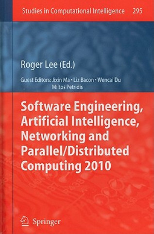 Kniha Software Engineering, Artificial Intelligence, Networking and Parallel/Distributed Computing 2010 Roger Y. Lee