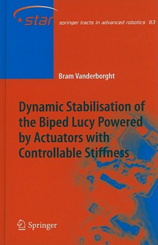 Kniha Dynamic Stabilisation of the Biped Lucy Powered by Actuators with Controllable Stiffness Bram Vanderborght