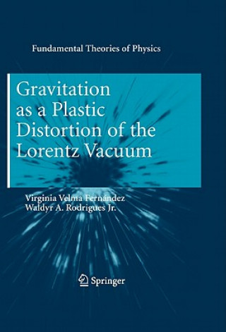 Kniha Gravitation as a Plastic Distortion of the Lorentz Vacuum Virginia Velma Fernández