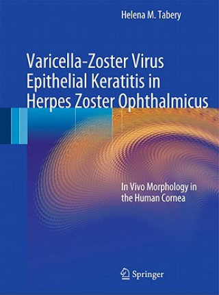 Carte Varicella-Zoster Virus Epithelial Keratitis in Herpes Zoster Ophthalmicus Helena M. Tabery