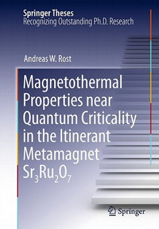 Könyv Magnetothermal Properties near Quantum Criticality in the Itinerant Metamagnet Sr3Ru2O7 Andreas W. Rost