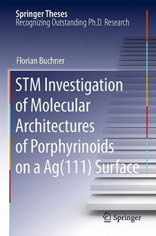 Kniha STM Investigation of Molecular Architectures of Porphyrinoids on a Ag(111) Surface Florian Buchner