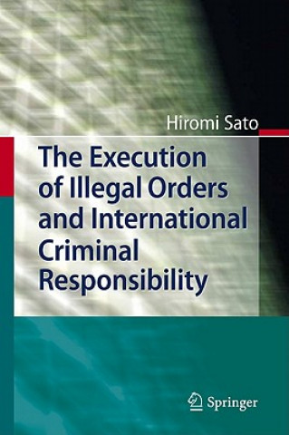 Kniha Execution of Illegal Orders and International Criminal Responsibility Hiromi Sato
