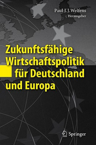 Carte Zukunftsf hige Wirtschaftspolitik F r Deutschland Und Europa Paul J. J. Welfens