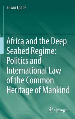 Könyv Africa and the Deep Seabed Regime: Politics and International Law of the Common Heritage of Mankind Edwin Egede