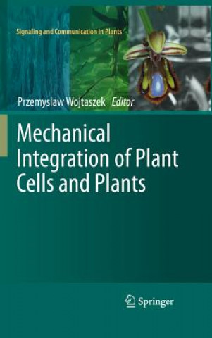 Carte Mechanical Integration of Plant Cells and Plants Przemyslaw Wojtaszek