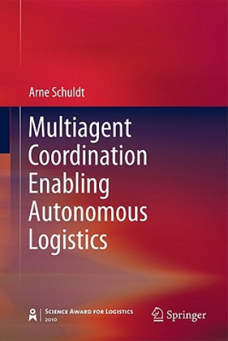 Kniha Multiagent Coordination Enabling Autonomous Logistics Arne Schuldt