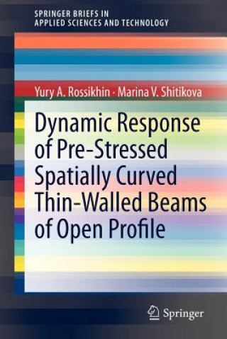 Carte Dynamic Response of Pre-Stressed Spatially Curved Thin-Walled Beams of Open Profile Yury A. Rossikhin
