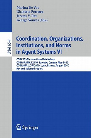 Kniha Coordination, Organizations, Institutions, and Norms in Agent Systems VI Marina De Vos