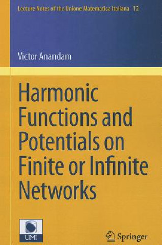 Knjiga Harmonic Functions and Potentials on Finite or Infinite Networks Victor Anandam