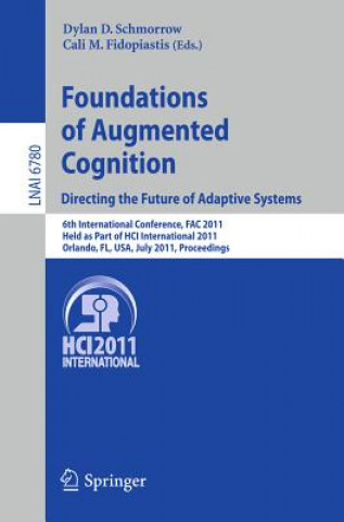 Könyv Foundations of Augmented Cognition.  Directing the Future of Adaptive Systems Dylan D. Schmorrow
