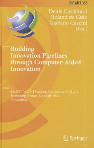 Könyv Building Innovation Pipelines through Computer-Aided Innovation Denis Cavallucci