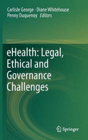 Kniha eHealth: Legal, Ethical and Governance Challenges Carlisle George
