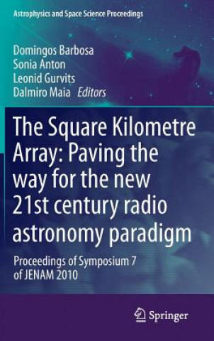 Kniha Square Kilometre Array: Paving the way  for the new 21st century radio astronomy paradigm Domingos Barbosa