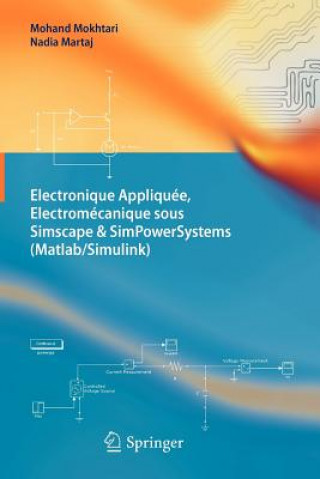 Könyv Electronique Appliquée, Electromécanique sous Simscape & SimPowerSystems (Matlab/Simulink) Mohand Mokhtari