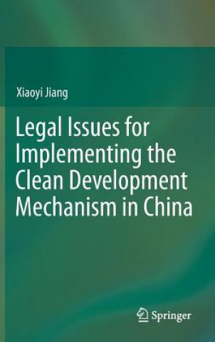 Książka Legal Issues for Implementing the Clean Development Mechanism in China Xiaoyi Jiang