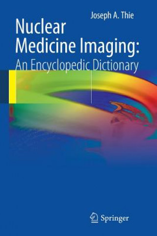 Könyv Nuclear Medicine Imaging: An Encyclopedic Dictionary Joseph A. Thie