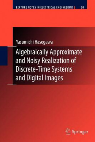 Könyv Algebraically Approximate and Noisy Realization of Discrete-Time Systems and Digital Images Yasumichi Hasegawa