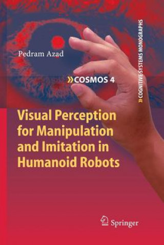 Kniha Visual Perception for Manipulation and Imitation in Humanoid Robots Pedram Azad