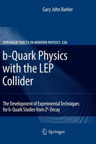 Kniha b-Quark Physics with the LEP Collider Gary John Barker