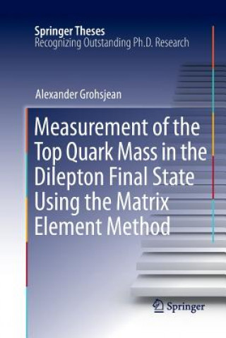 Könyv Measurement of the Top Quark Mass in the Dilepton Final State Using the Matrix Element Method Alexander Grohsjean