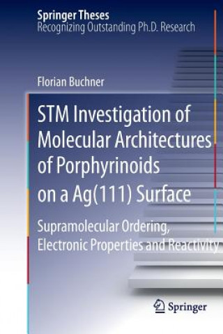 Kniha STM Investigation of Molecular Architectures of Porphyrinoids on a Ag(111) Surface Florian Buchner