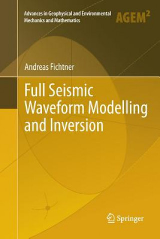 Kniha Full Seismic Waveform Modelling and Inversion Andreas Fichtner