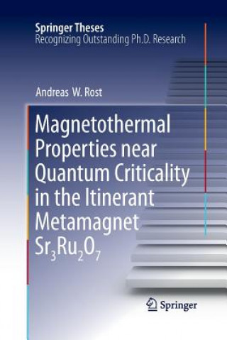 Kniha Magnetothermal Properties near Quantum Criticality in the Itinerant Metamagnet Sr3Ru2O7 Andreas W Rost