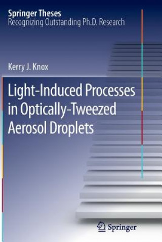 Könyv Light-Induced Processes in  Optically-Tweezed Aerosol Droplets Kerry J. Knox