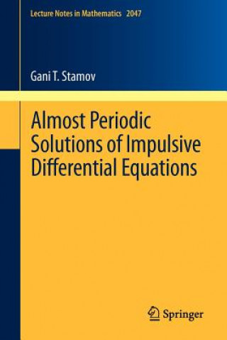 Könyv Almost Periodic Solutions of Impulsive Differential Equations Gani T. Stamov