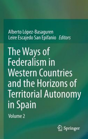Kniha Ways of Federalism in Western Countries and the Horizons of Territorial Autonomy in Spain Alberto López Basaguren