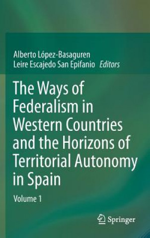 Książka Ways of Federalism in Western Countries and the Horizons of Territorial Autonomy in Spain Alberto López Basaguren