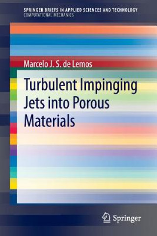 Kniha Turbulent Impinging Jets into Porous Materials Marcelo J. S. de Lemos