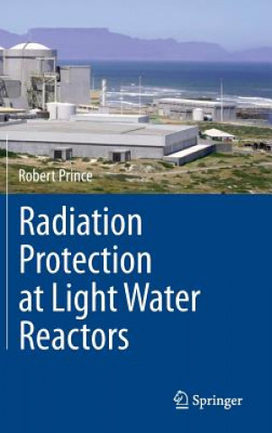 Książka Radiation Protection at Light Water Reactors Robert Prince