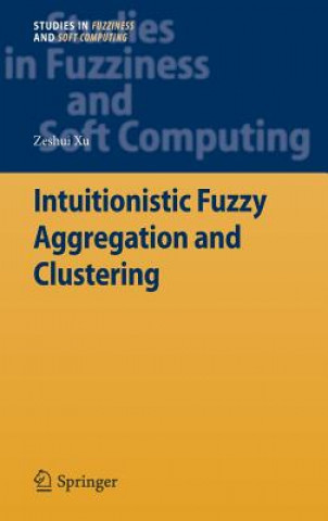 Książka Intuitionistic Fuzzy Aggregation and Clustering Zeshui Xu