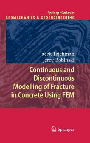 Kniha Continuous and Discontinuous Modelling of Fracture in Concrete Using FEM Jacek Tejchman
