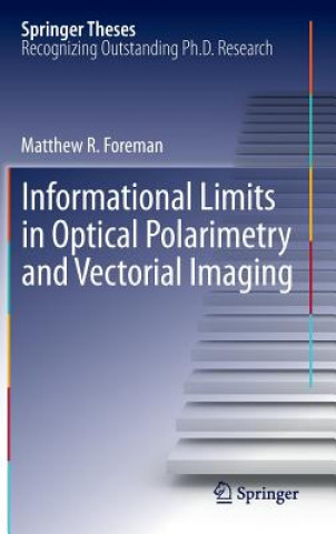 Carte Informational Limits in Optical Polarimetry and Vectorial Imaging Matthew R. Foreman